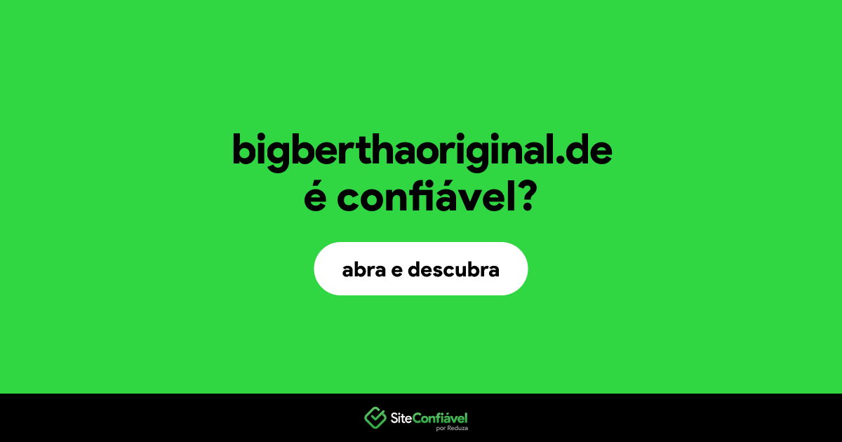O site bigberthaoriginal.de é confiável?