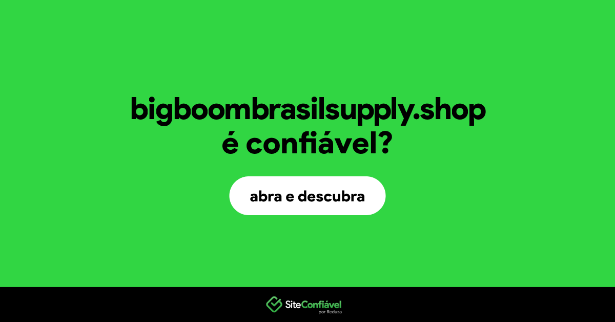 O site bigboombrasilsupply.shop é confiável?