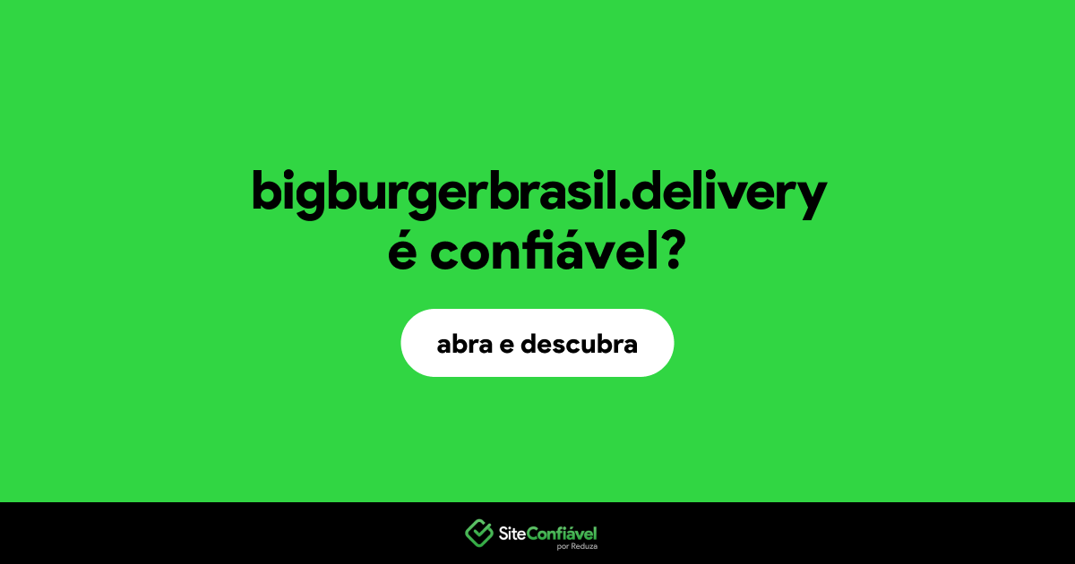 O site bigburgerbrasil.delivery é confiável?