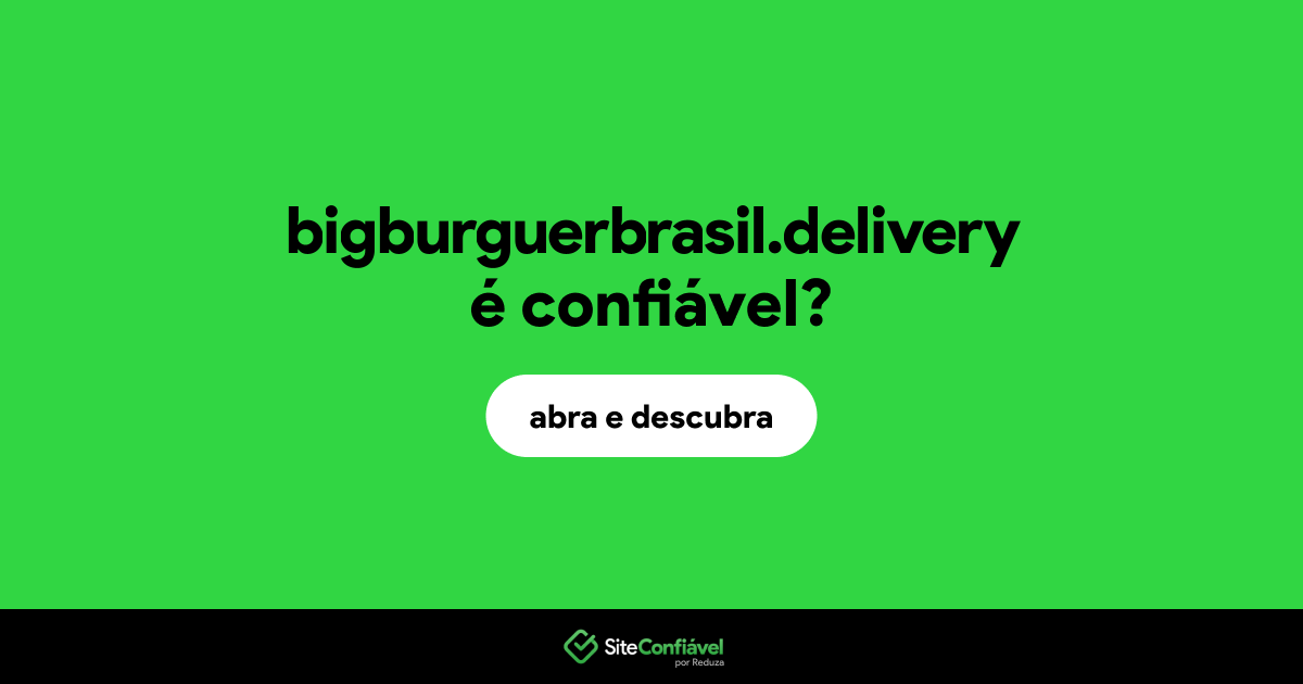 O site bigburguerbrasil.delivery é confiável?