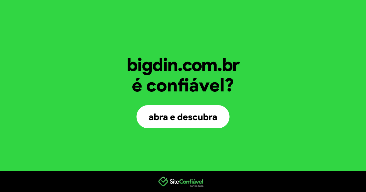 O site bigdin.com.br é confiável?