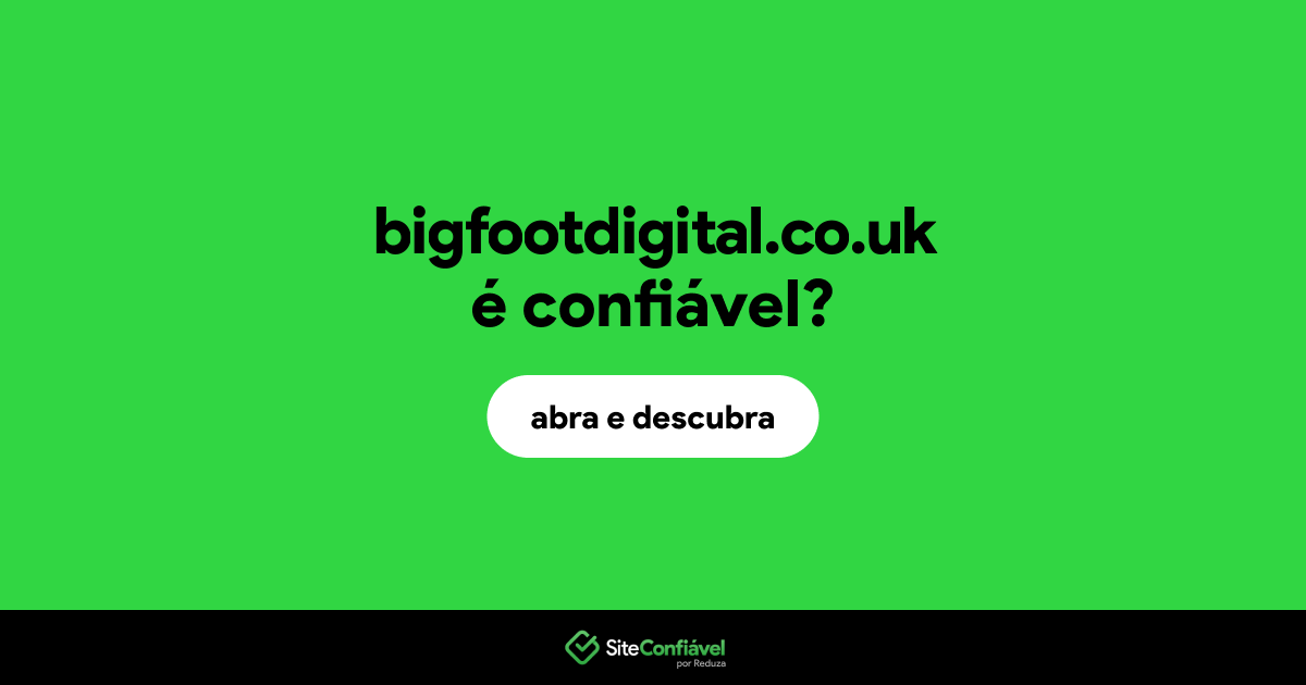 O site bigfootdigital.co.uk é confiável?