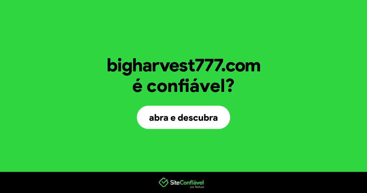 O site bigharvest777.com é confiável?