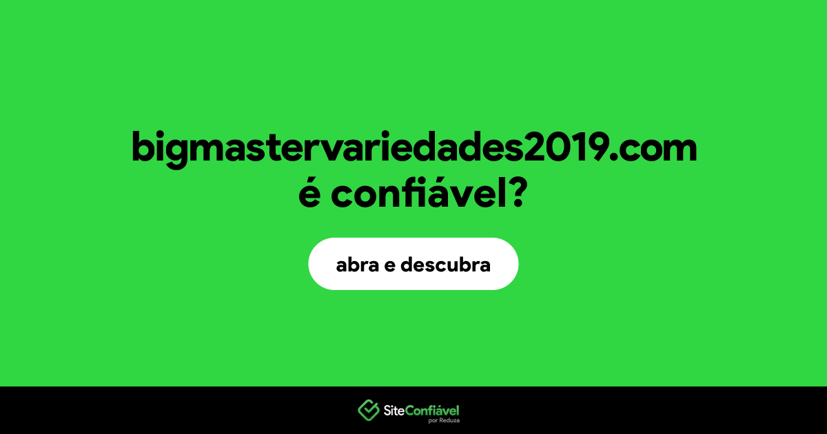 O site bigmastervariedades2019.com é confiável?