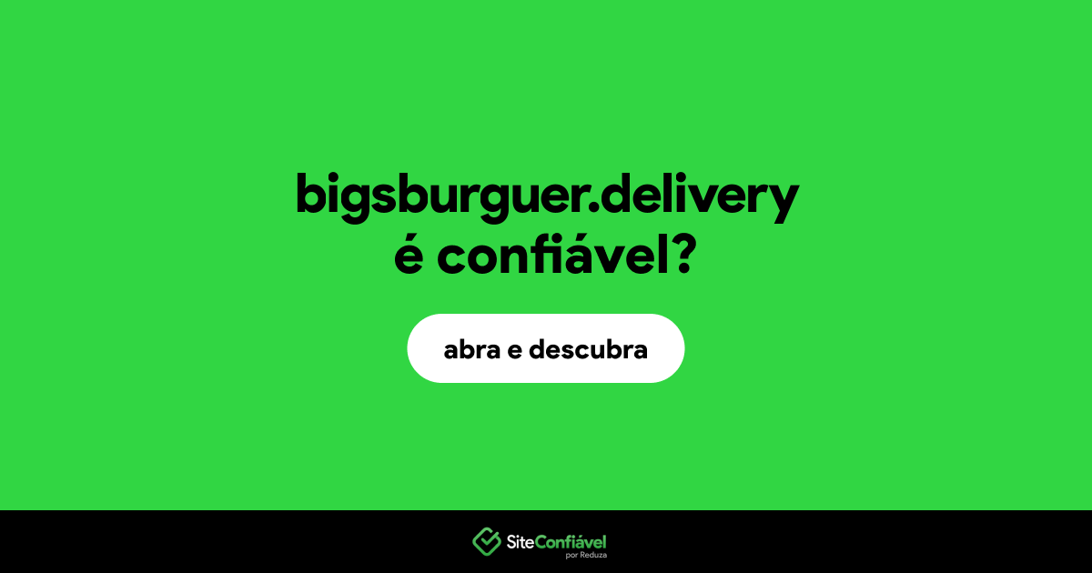 O site bigsburguer.delivery é confiável?