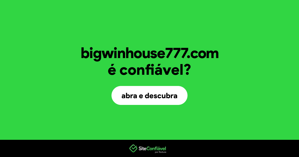 O site bigwinhouse777.com é confiável?