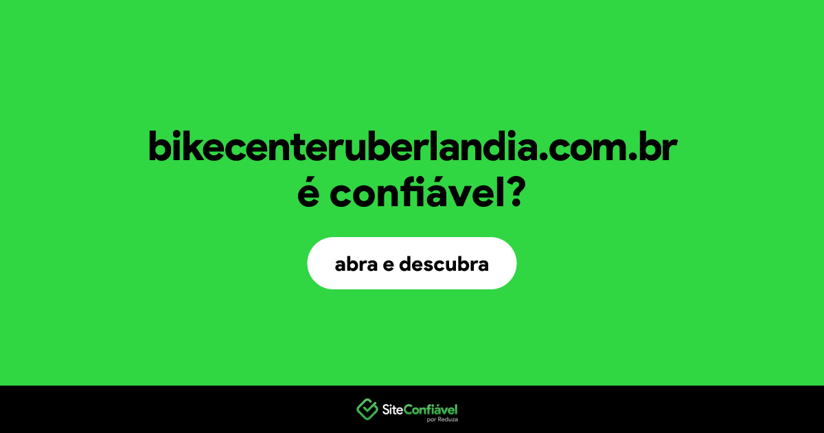O site bikecenteruberlandia.com.br é confiável?