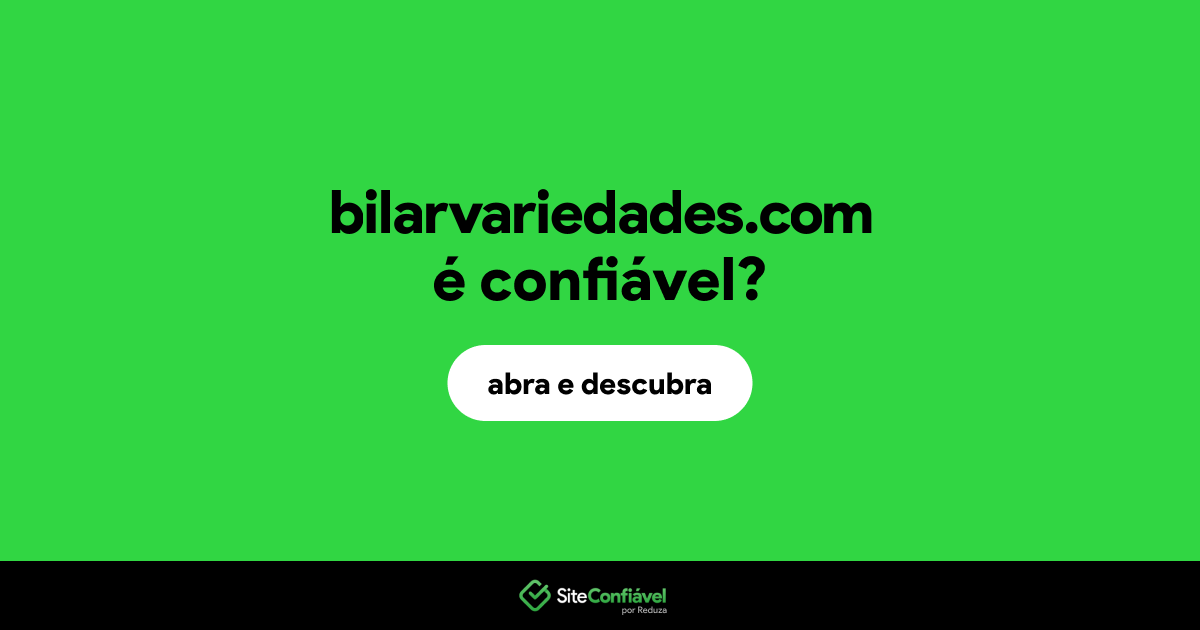 O site bilarvariedades.com é confiável?