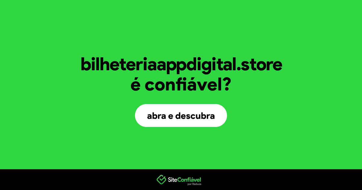 O site bilheteriaappdigital.store é confiável?