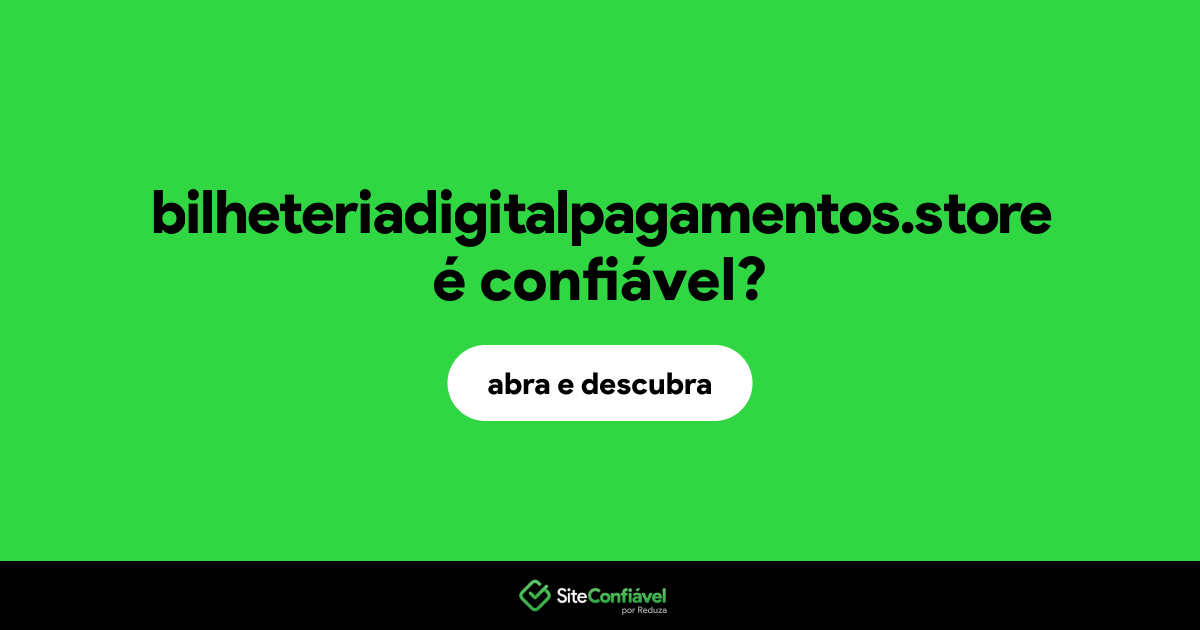O site bilheteriadigitalpagamentos.store é confiável?