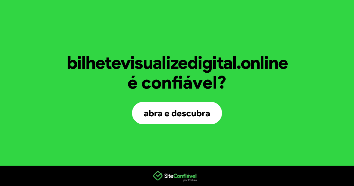 O site bilhetevisualizedigital.online é confiável?