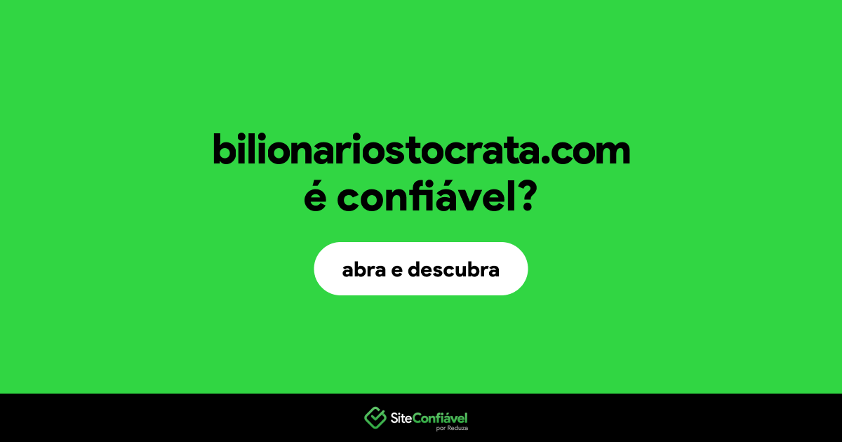 O site bilionariostocrata.com é confiável?