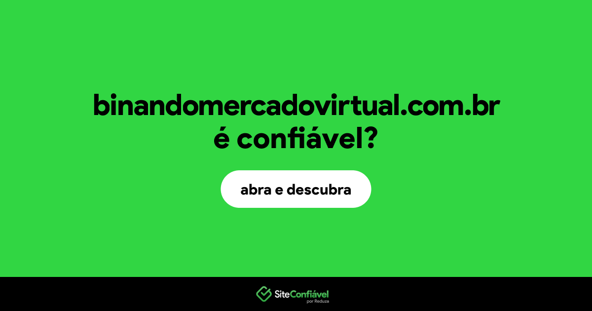 O site binandomercadovirtual.com.br é confiável?
