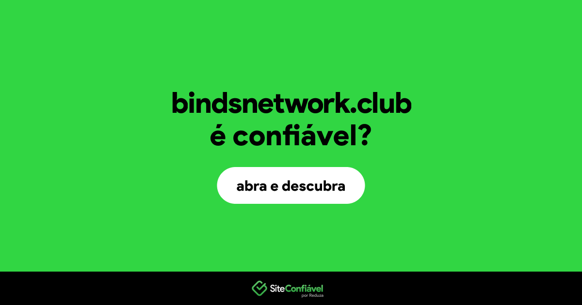 O site bindsnetwork.club é confiável?