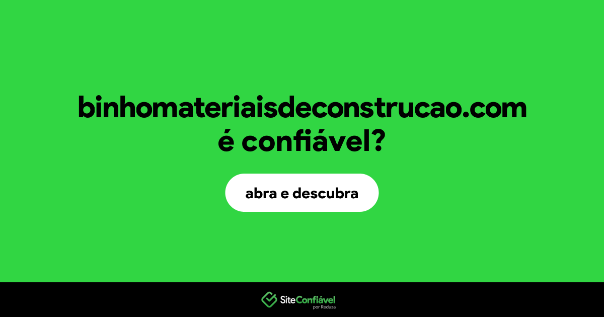 O site binhomateriaisdeconstrucao.com é confiável?