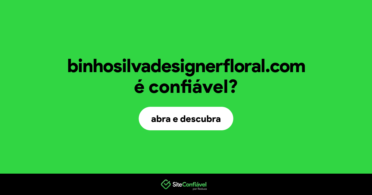O site binhosilvadesignerfloral.com é confiável?