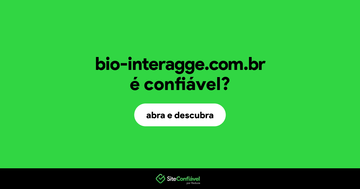 O site bio-interagge.com.br é confiável?