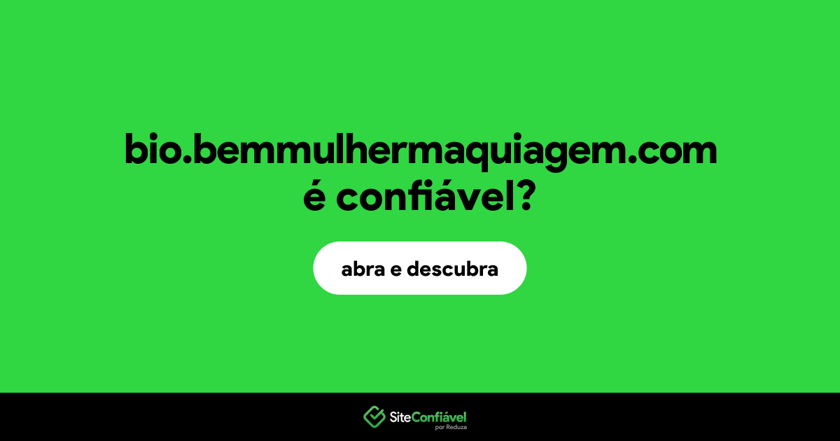 O site bio.bemmulhermaquiagem.com é confiável?