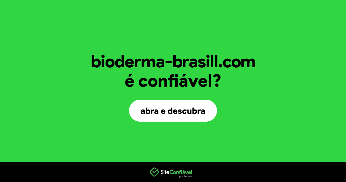 O site bioderma-brasill.com é confiável?