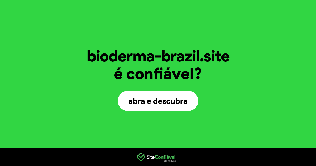 O site bioderma-brazil.site é confiável?