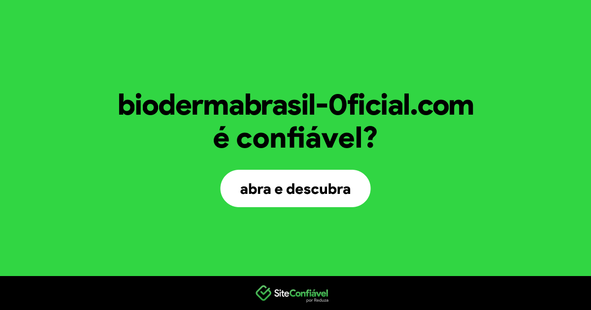 O site biodermabrasil-0ficial.com é confiável?