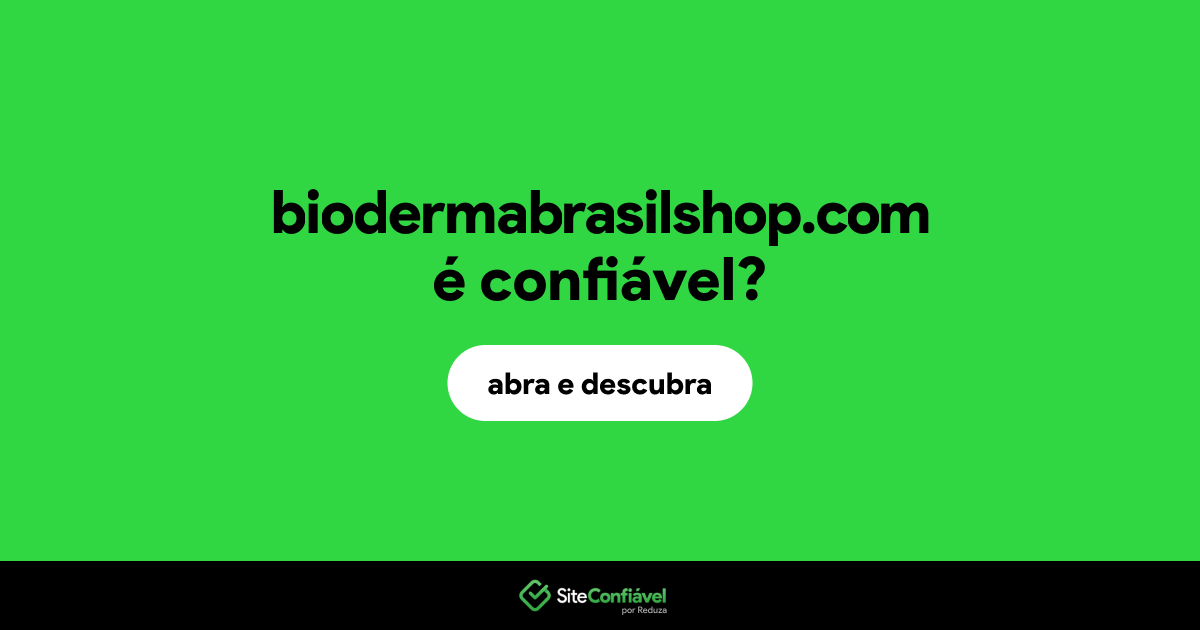 O site biodermabrasilshop.com é confiável?