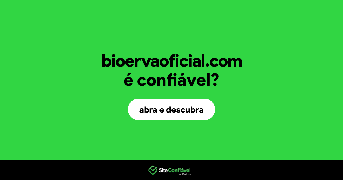 O site bioervaoficial.com é confiável?