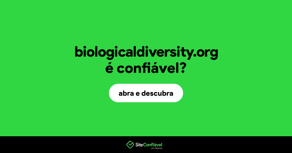 O site biologicaldiversity.org é confiável?