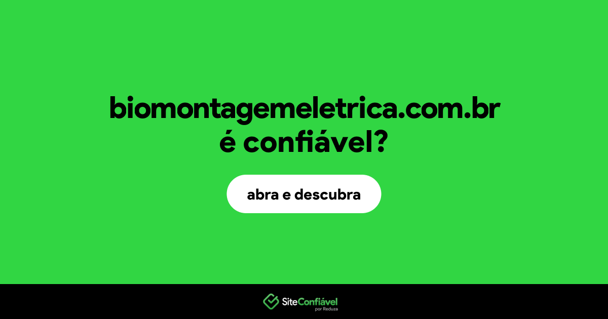 O site biomontagemeletrica.com.br é confiável?