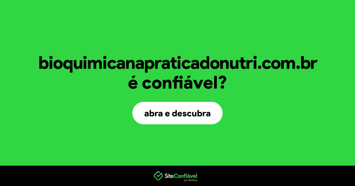 O site bioquimicanapraticadonutri.com.br é confiável?