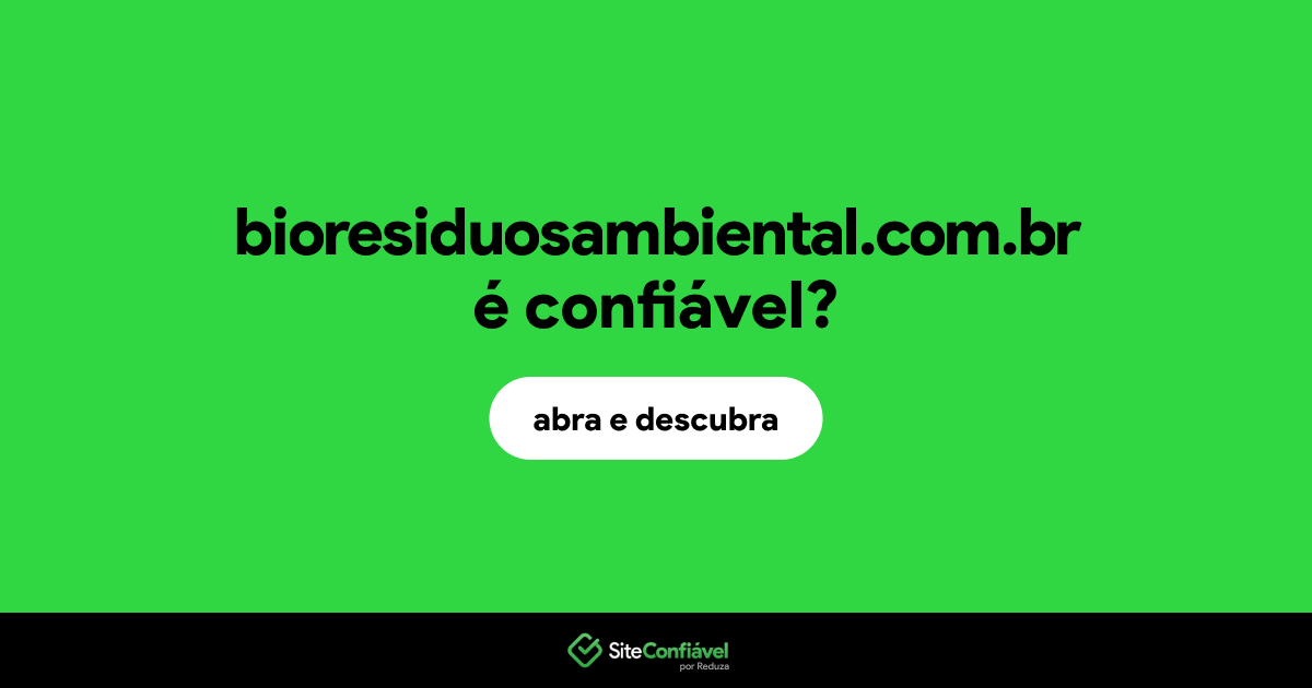 O site bioresiduosambiental.com.br é confiável?