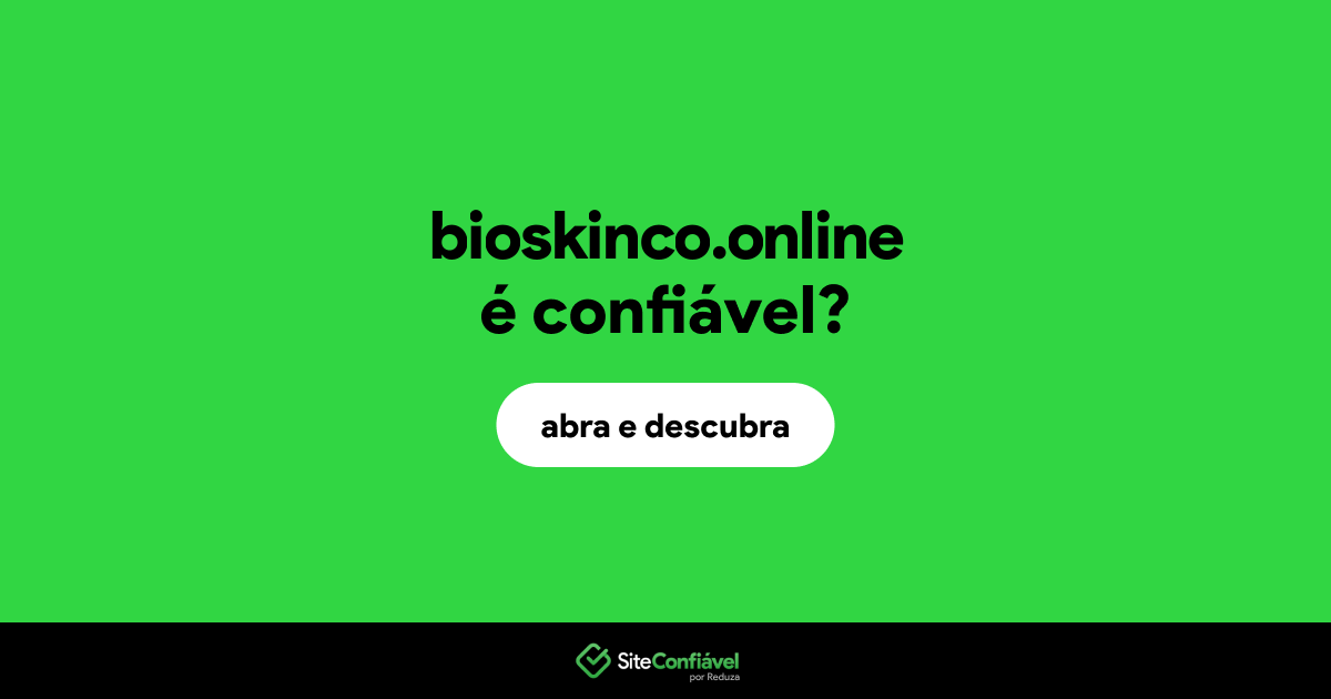 O site bioskinco.online é confiável?