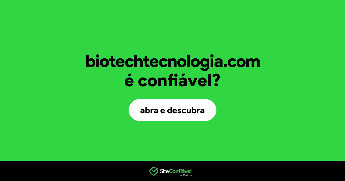 O site biotechtecnologia.com é confiável?