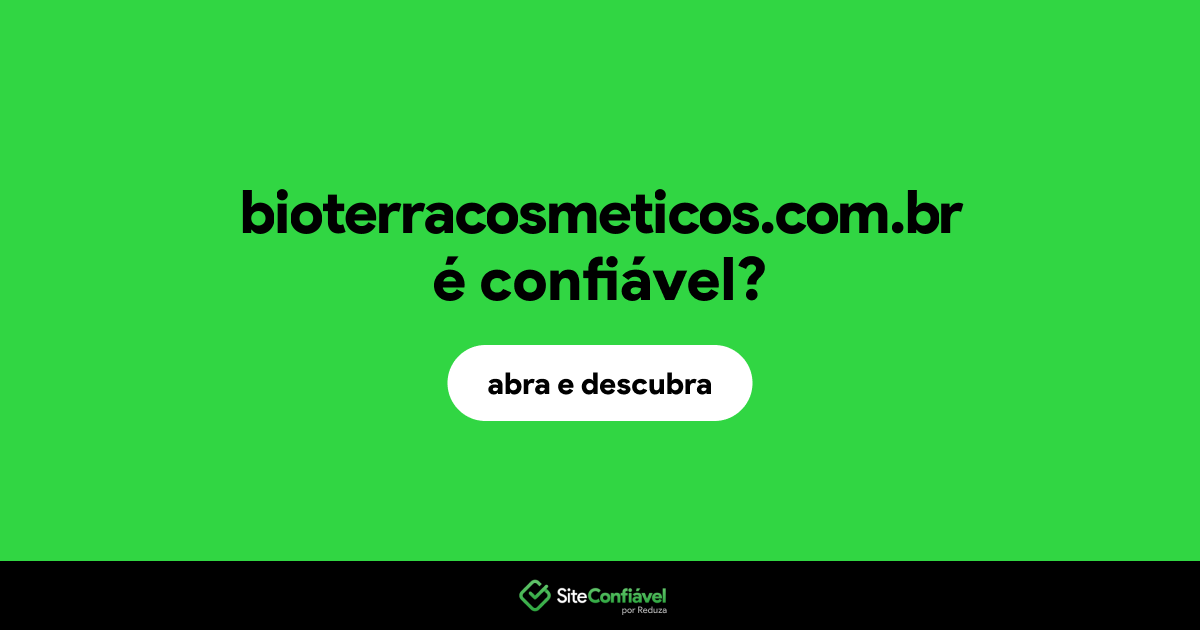 O site bioterracosmeticos.com.br é confiável?