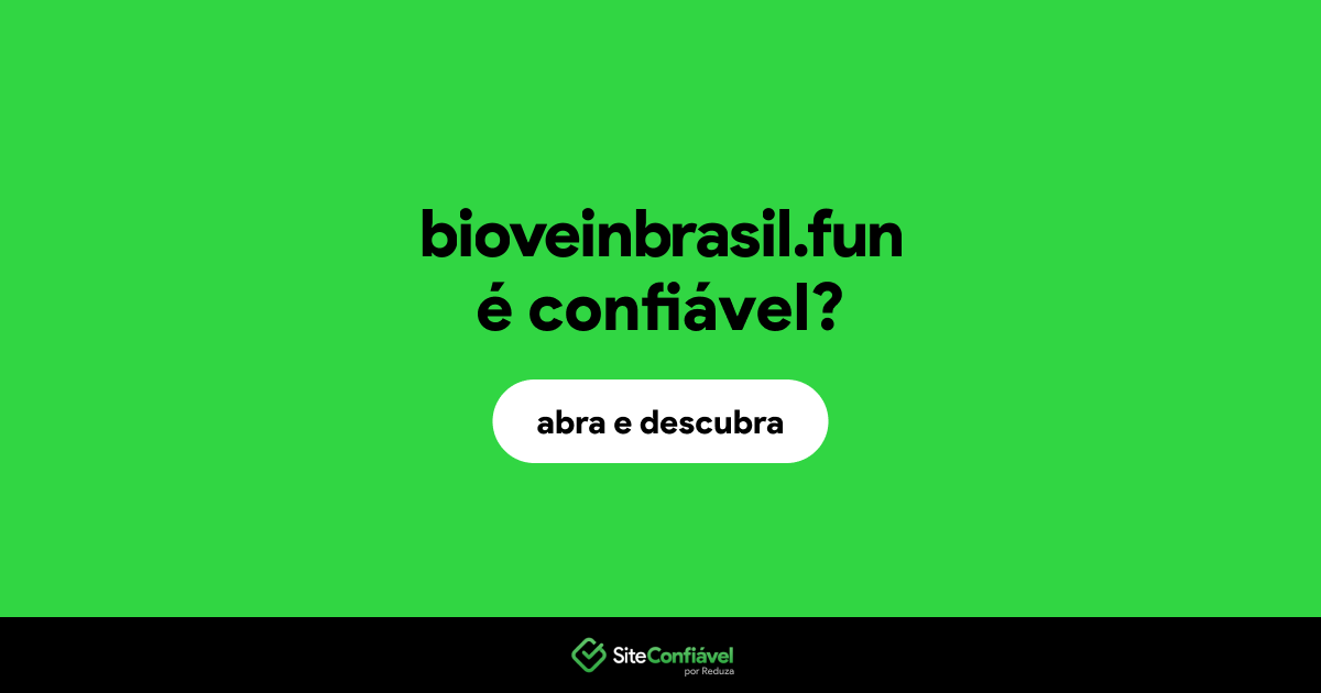 O site bioveinbrasil.fun é confiável?