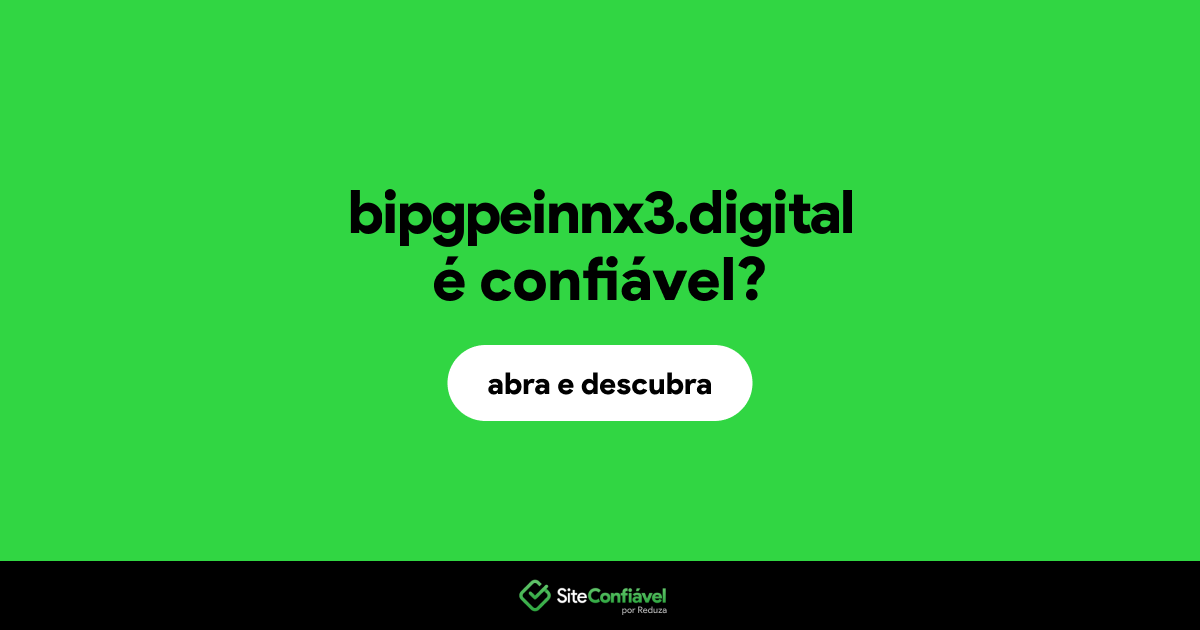 O site bipgpeinnx3.digital é confiável?
