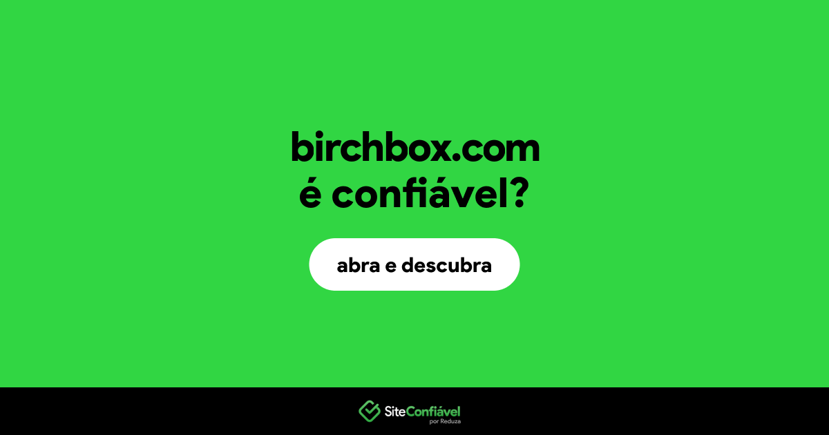 O site birchbox.com é confiável?