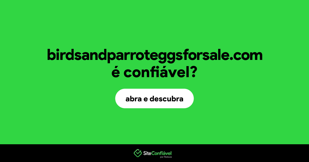 O site birdsandparroteggsforsale.com é confiável?