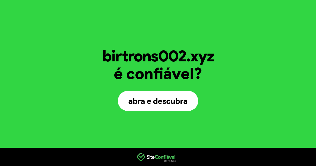 O site birtrons002.xyz é confiável?