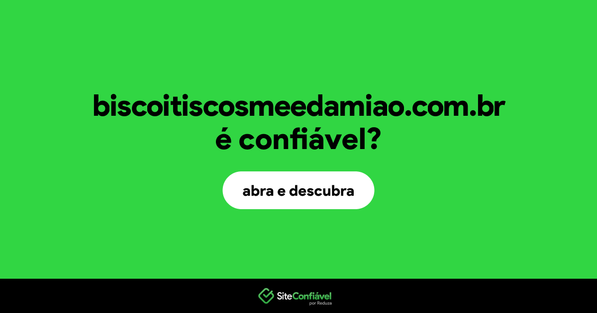 O site biscoitiscosmeedamiao.com.br é confiável?