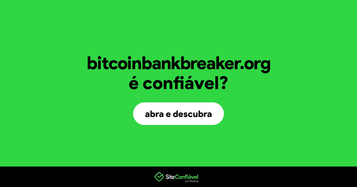 O site bitcoinbankbreaker.org é confiável?