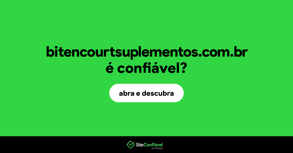 O site bitencourtsuplementos.com.br é confiável?