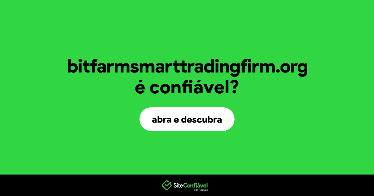 O site bitfarmsmarttradingfirm.org é confiável?
