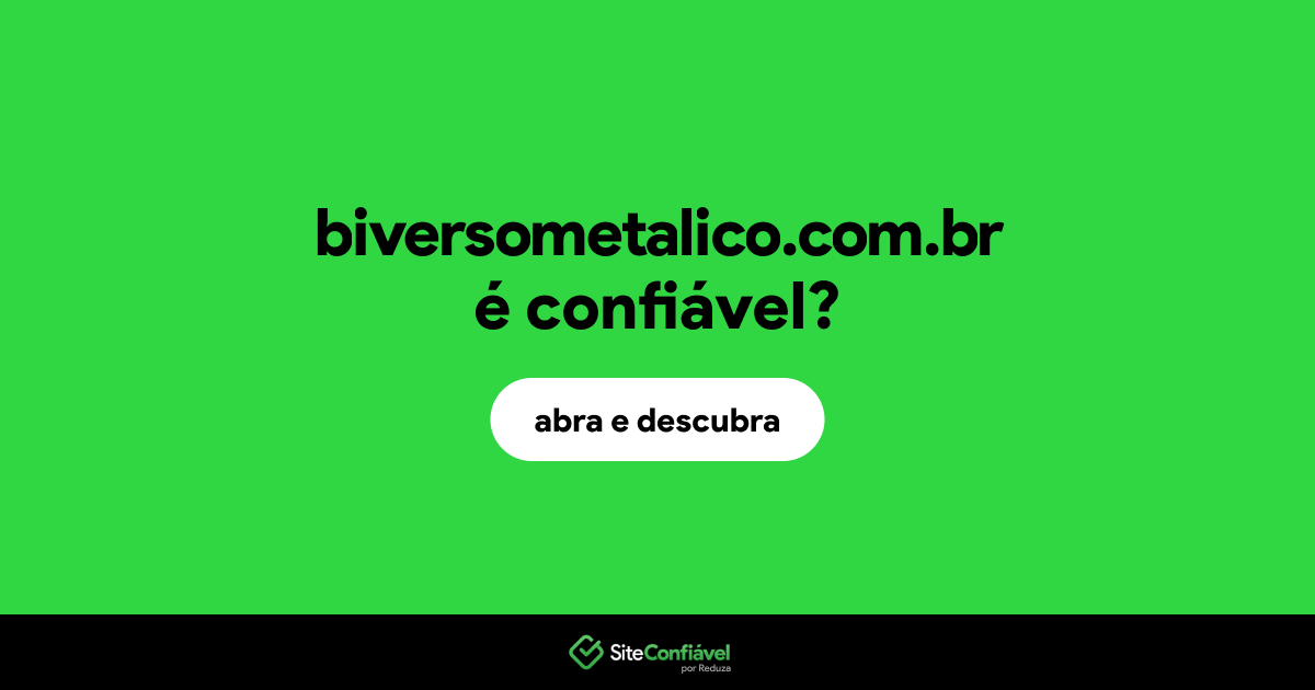 O site biversometalico.com.br é confiável?
