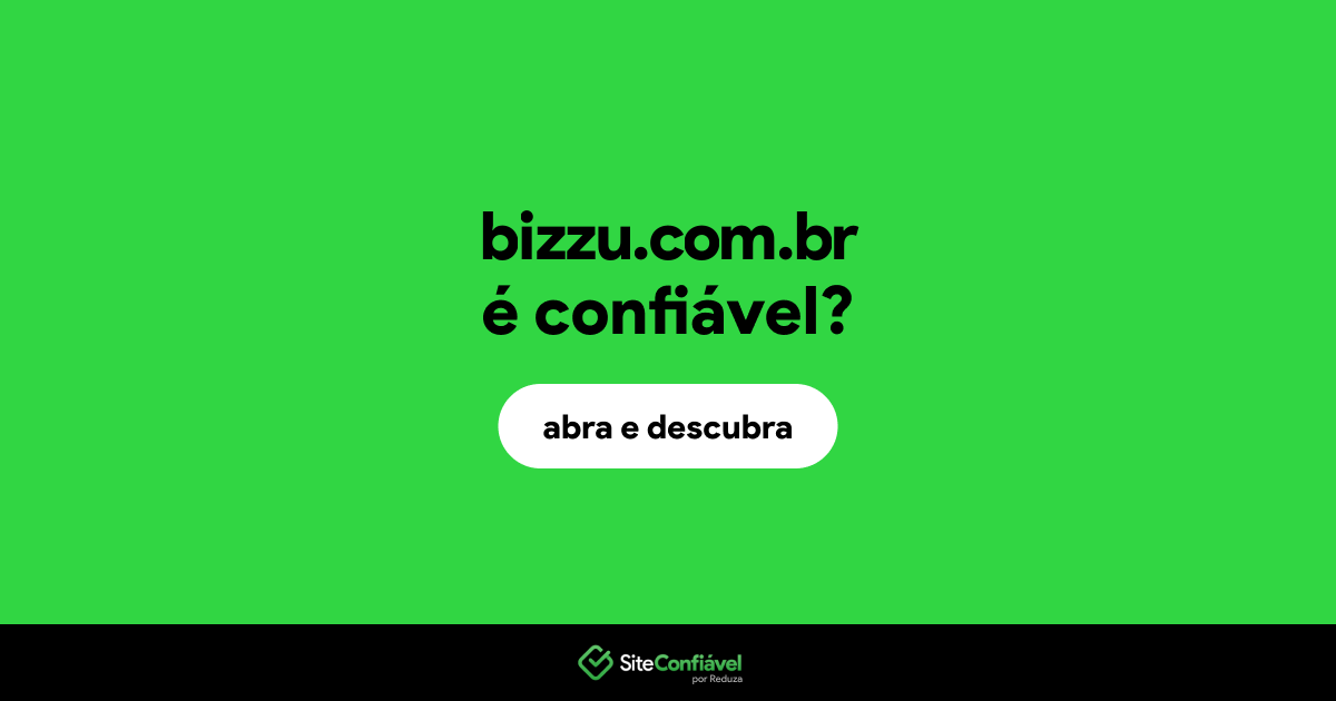 O site bizzu.com.br é confiável?