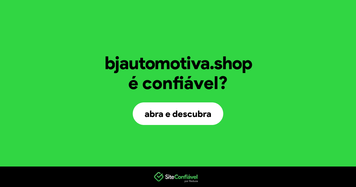 O site bjautomotiva.shop é confiável?