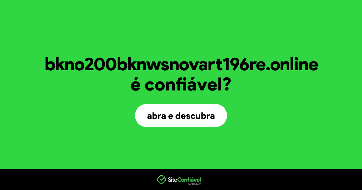 O site bkno200bknwsnovart196re.online é confiável?