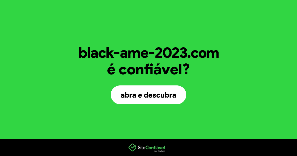 O site black-ame-2023.com é confiável?