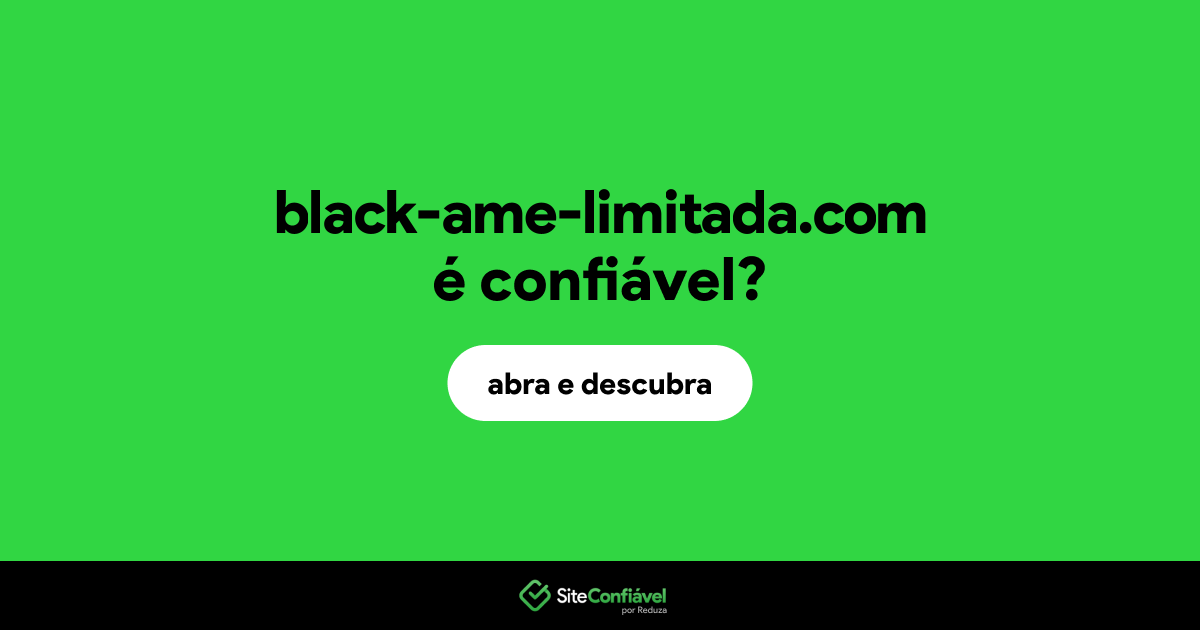 O site black-ame-limitada.com é confiável?