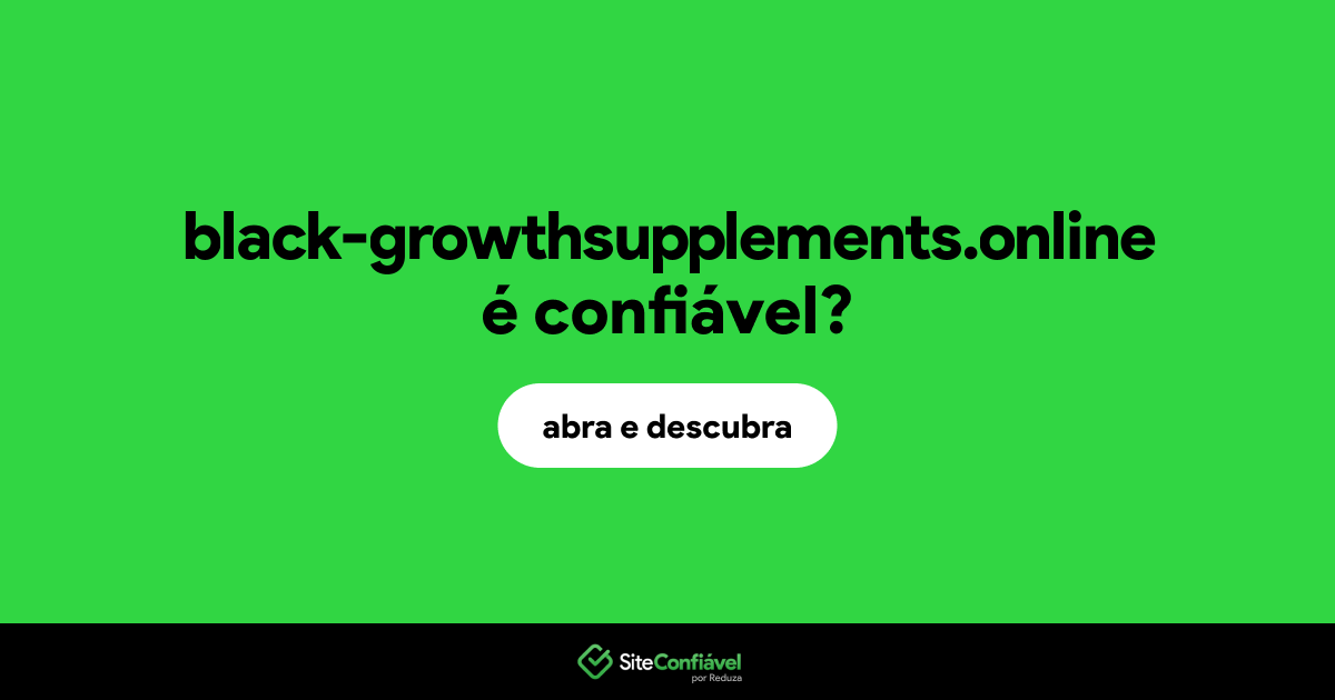 O site black-growthsupplements.online é confiável?